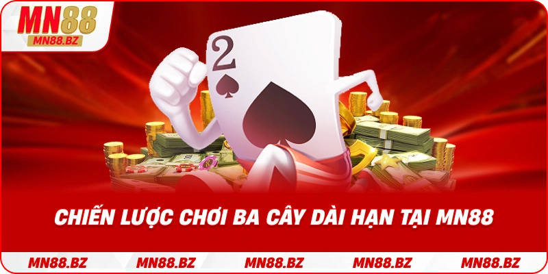 Cách xây dựng kế hoạch chơi ba cây ổn định và hiệu quả tại MN88